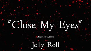 Jelly Roll - "Close My Eyes" - (Audio Music)#audiomclibrary