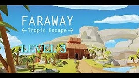 how to complete Faraway tropic escape level 3
