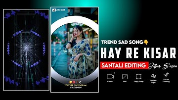 HAY RE KISAR KURI || ALIGHT MOTION VIDEO  EDITING || NEW EDITING SANTALI TRENDING 