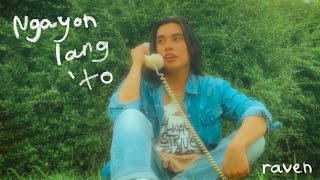 Ngayon Lang To // raven (Official Music Video)