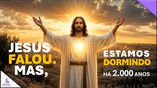 JESUS FALOU.  MAS ESTAMOS DORMINDO HÁ 2 000 ANOS