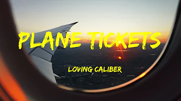 Plane Tickets - Loving Caliber Lyrics