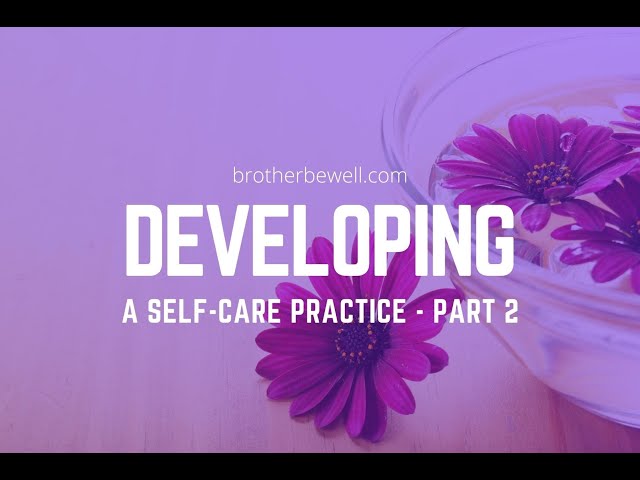 Developing A Self-Care Practice - Part 2