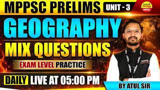 MPPSC PRELIMS 2026 GEOGRAPHY UNIT-3 MIX QUESTIONS EXAM LEVEL PRACTICE BY ATUL SIR