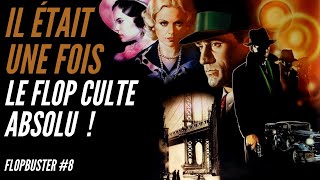 IL ÉTAIT UNE FOIS EN AMÉRIQUE : HISTOIRE DU FLOP ABSOLU - FLOPBUSTER #8