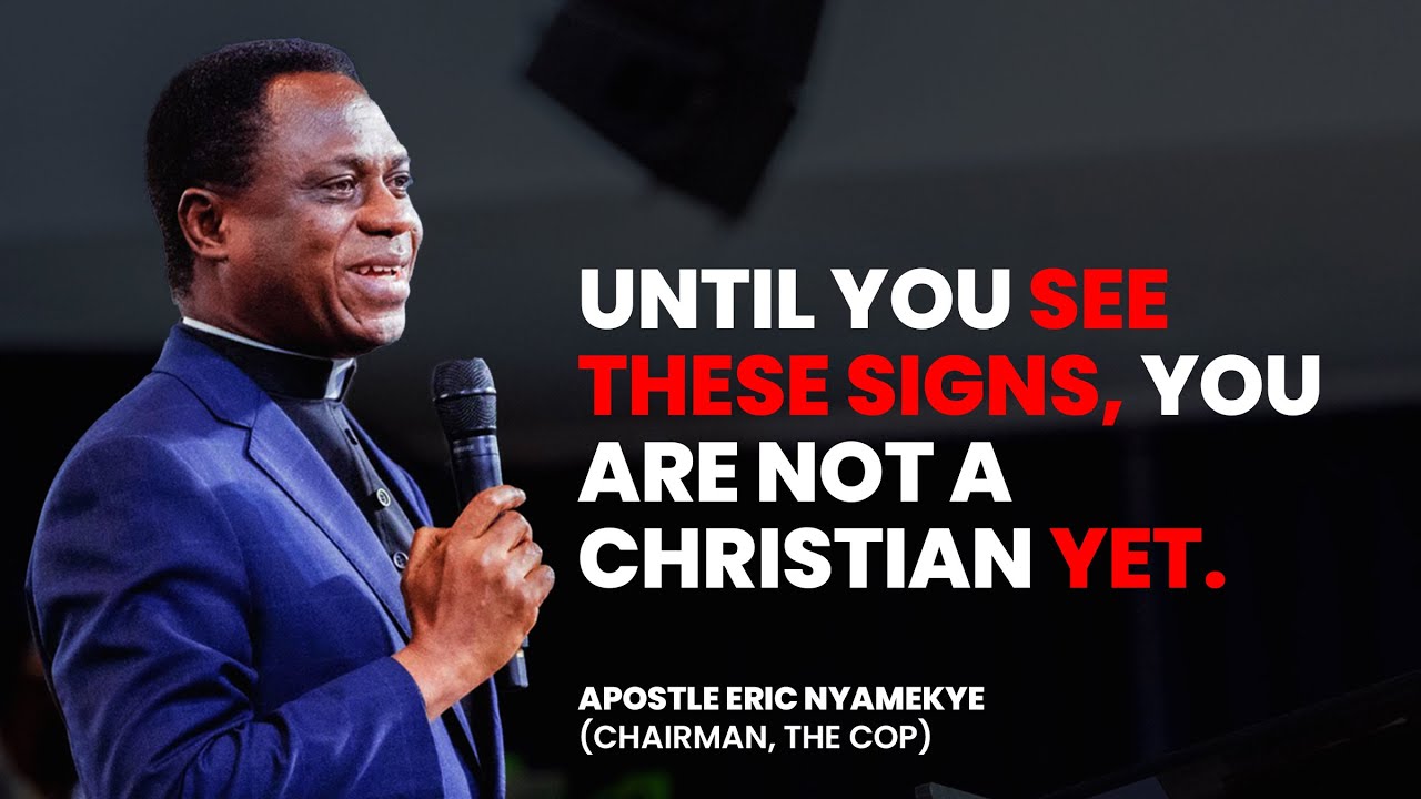 YOU ARE NOT A CHRISTIAN UNTIL YOU UNDERSTAND THIS - Apostle Eric Nyamekye