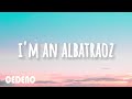 AronChupa - I&#39;m an albatraoz - lyrics/letra