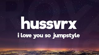 HUSSVRX - I LOVE YOU SO JUMPSTYLE (Ultra Slowed)