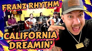 THE FRANZ RHYTHM FAM NEVER LETS US DOWN | CALIFORNIA DREAMIN’ COVER | REACTION