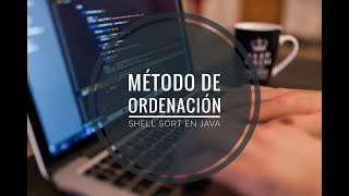 MÉTODO DE ORDENACIÓN SHELL SORT EN JAVA