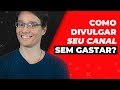 COMO DIVULGAR SEU CANAL SEM PARECER MENDIGO? | SÉRIE YOUTUBE