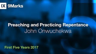 Preaching and Practicing Repentance - John Onwuchekwa | First Five Years 2017