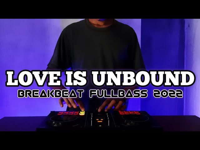 DJ LOVE IS UNBOUND BREAKBEAT FULLBASS TERBARU 2022 class=