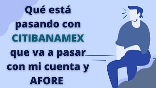 Que esta pasando con CITIBANAMEX y que va a pasar con mi cuenta, crédito o AFORE by Financiero Millennial 78 views 2 years ago 10 minutes, 4 seconds