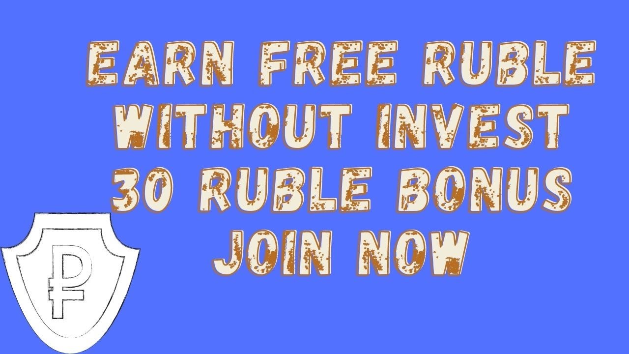 FREE EARN RUBLE NO INVESTMENT 30 RUBLE SIGNUP BONUS