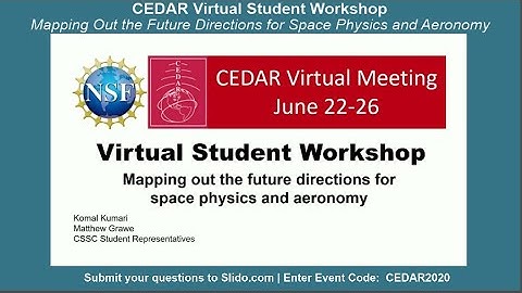 2020 CEDAR: Student workshop "Mapping out the future directions for space physics and aeronomy"