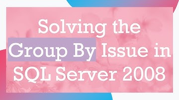 Solving the Group By Issue in SQL Server 2008