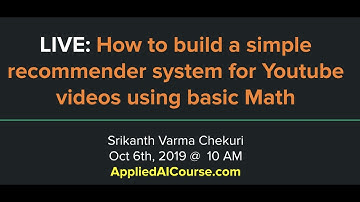 LIVE on 6th Oct, 2019 @ 10AM :  Building a simple Youtube recommendation using basic Math