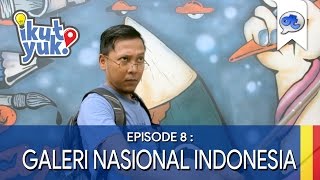 Ikut Yuk! : Eps. 8 - Galeri Nasional Indonesia, Jakarta