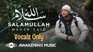 Maher Zain - Salamullah Vocals Only No