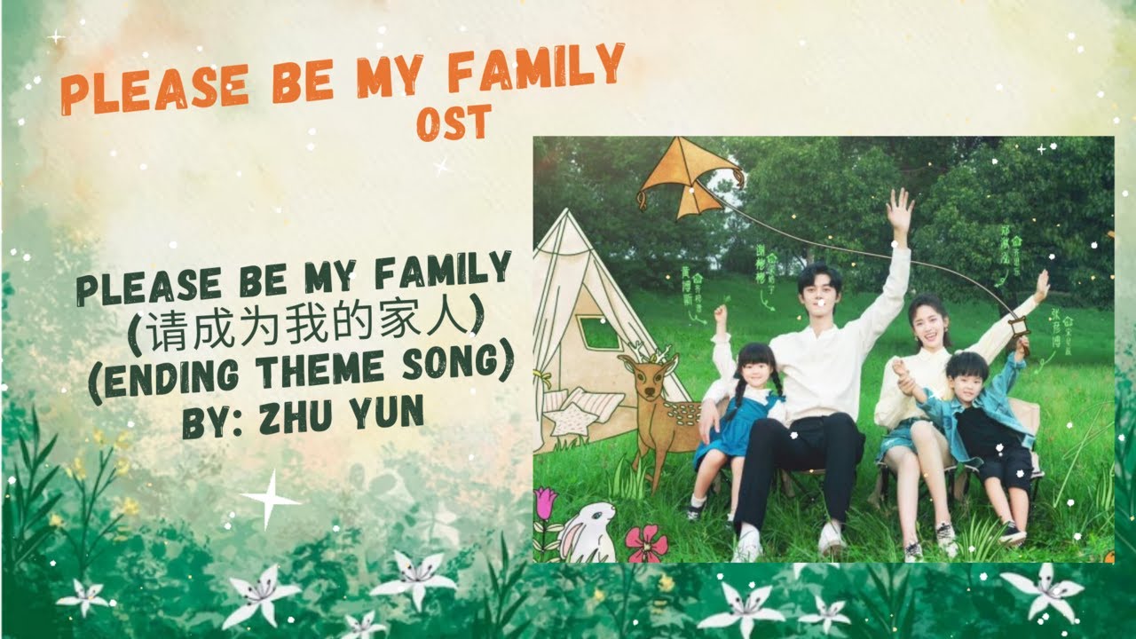 Please Be My Family (请成为我的家人) (Ending Theme Song) by: Zhu Yun - Please