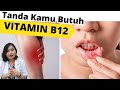TANDA-TANDA BADAN KEKURANGAN VITAMIN B12 YANG SERING DIPERLENGKAPKAN.