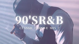 90'S R&B【CLASSIC GROOVE MIX 2】/ 90年代 R&B / classic R&B