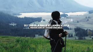 DJ TABOLA BALE X LAMPU KAKA VIRAL TIKTOK BY ZHARIF PROJECT