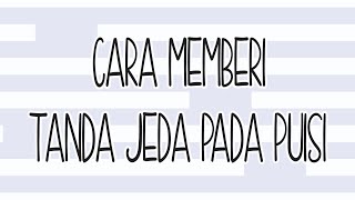 Cara Memberi Tanda Jeda pada Puisi Cara Memberi Tanda Jeda pada Puisi
