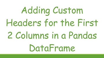 Adding Custom Headers for the First 2 Columns in a Pandas DataFrame