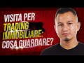 Visita per trading immobiliare: cosa guardare?