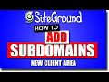 SiteGround - How To Create A Subdomain Using New Client Interface