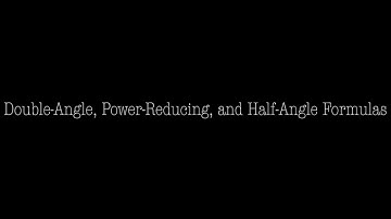 Trigonometry: Double-Angle, Power-Reducing, and Half-Angle Formulas