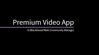Premium Video App in Blackboard Web Community Manager