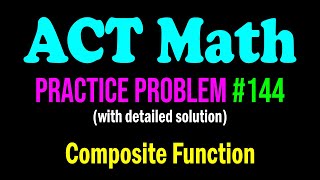 ACT Math Practice Problem #144 - A Fun Problem From Composite Function | ACT Math