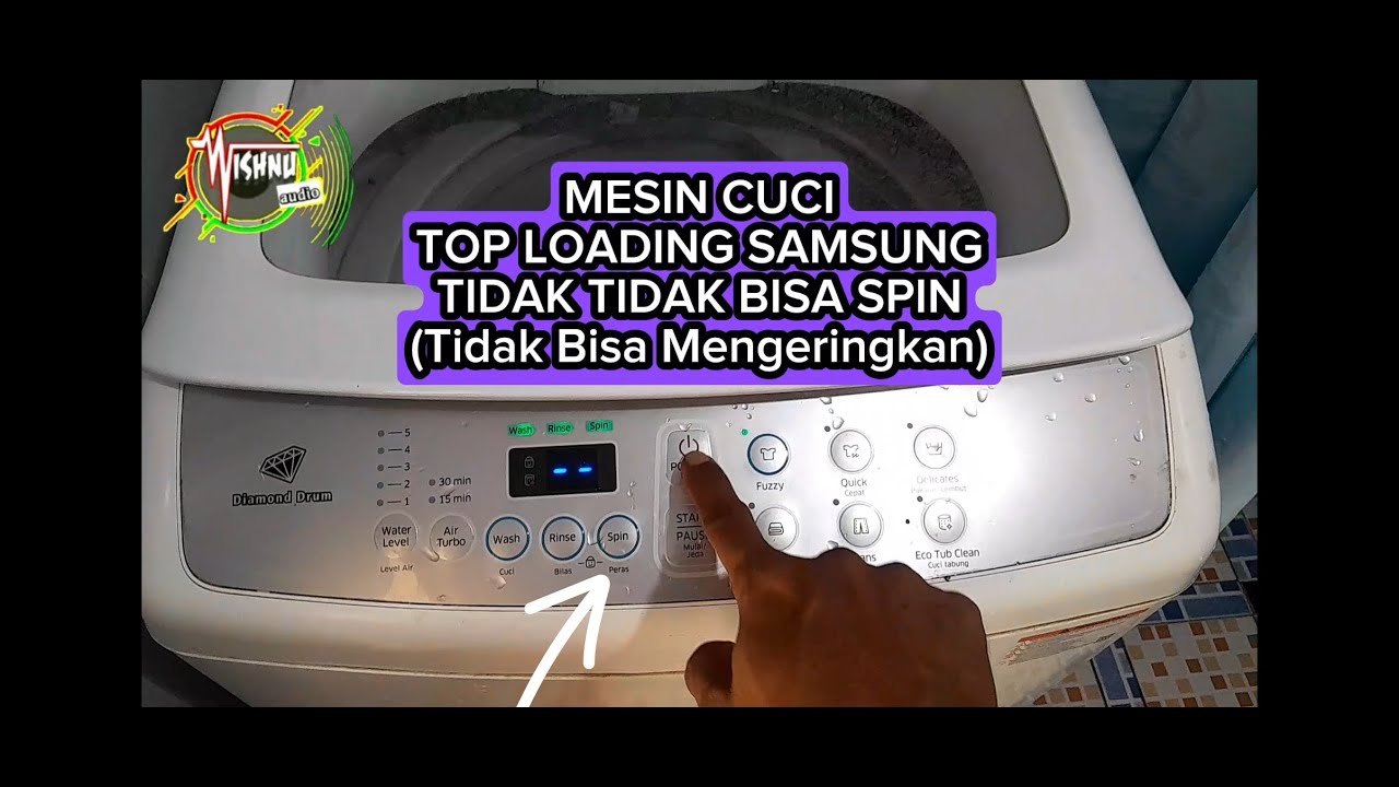 Mesin Cuci Samsung top loading tidak bisa spin (tidak bisa mengeringkan)