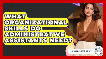 What Organizational Skills Do Administrative Assistants Need? - Admin Career Guide