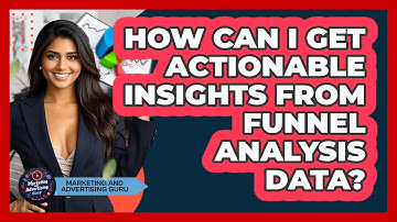 How Can I Get Actionable Insights From Funnel Analysis Data? - Marketing and Advertising Guru