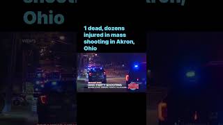 1 dead, dozens injured in mass shooting in Akron, Ohio