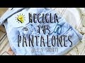 DIY: RECICLA TUS PANTALONES