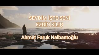Sevdim Işte Seni Ezgin Kılıç [Şiir]
