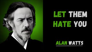 LET THEM HATE YOU || ALAN WATTS BEST MOTIVATIONAL SPEECH ||