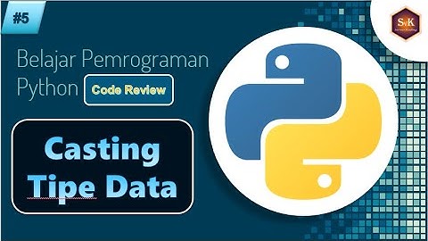 Belajar Python Dasar dari Nol Part#5 - Casting Tipe Data