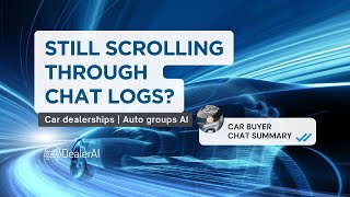 How Auto Groups &amp; Dealerships Review Car Buyers Chats Faster with DealerAI Summaries