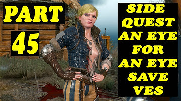 The Witcher 3 Wild Hunt Gameplay Part 45 - An Eye For An Eye - Save Ves [1080P HD]