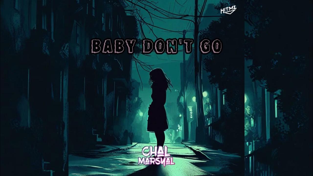 Chal Marsyal - Baby Don't Go Chal Marsyal - Baby Don't Go