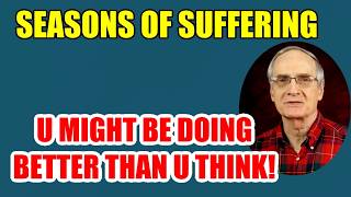 Seasons of Suffering - U Might be Doing Better Than U Think!