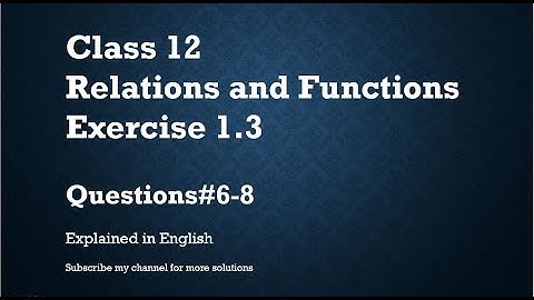 Class 12 Relations and Functions Exercise 1.3_Part2- Q#6-8 (In English)- NCERT CBSE