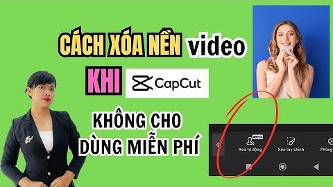 CÁCH XÓA NỀN VIDEO KHI CAPCUT BẮT NẠP PHÍ