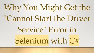 Famous Why You Might Get the "Cannot Start the Driver Service" Error in Selenium with C# Net Worth